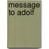 Message to Adolf