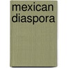 Mexican Diaspora by Not Available