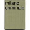 Milano Criminale door Paolo Roversi
