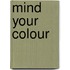 Mind Your Colour