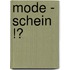 Mode - Schein !?