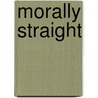 Morally Straight door Gregory Basham