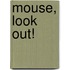 Mouse, Look Out!