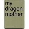 My Dragon Mother door Arturo Huerta