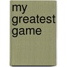 My Greatest Game by Vic Marks