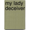 My Lady Deceiver door Freda Lightfoot