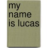 My Name Is Lucas door Mr Harry Davis Jr