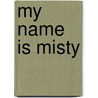 My Name Is Misty by Dr. Claire M. Orson