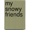 My Snowy Friends door Samantha Meredith