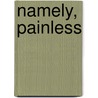 Namely, Painless door Nicolas Pouillard