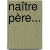 Naître père... door Amélie Papet