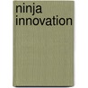 Ninja Innovation door Gary Shapiro