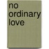 No Ordinary Love