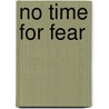 No Time for Fear door Paul De Gelder
