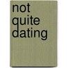 Not Quite Dating by Catherine Bybee