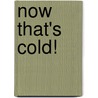Now That's Cold! door Lisa Moore