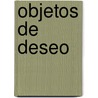 Objetos de deseo door Oswaldo M. Rodrigues Jr.