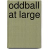 Oddball at Large door Bill Richardson