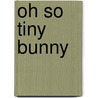 Oh So Tiny Bunny door Professor David Kirk