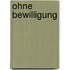 Ohne Bewilligung