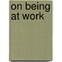 On Being At Work