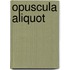 Opuscula aliquot