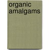 Organic Amalgams by William Cabler Moore