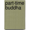 Part-time Buddha by Thich Nhat Hanh