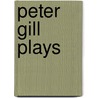 Peter Gill Plays door Peter Gill