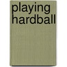 Playing Hardball door Paul S. Herrnson