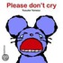 Please Don't Cry