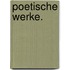 Poetische Werke.