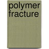 Polymer Fracture by Hans-Henning Kausch