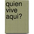 Quien Vive Aqui?