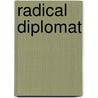 Radical Diplomat door Donald Gillies