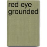 Red Eye Grounded by Holly Moore