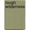 Rough Wilderness door Rosemary Aubert