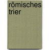 Römisches Trier by B. Cher Gruppe