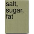 Salt, Sugar, Fat