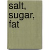 Salt, Sugar, Fat door Michael Moss