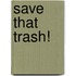 Save That Trash!