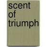 Scent of Triumph door Jan Moran