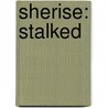 Sherise: Stalked door Ayshia Monroe