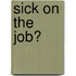 Sick on the Job?