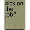 Sick on the Job? door Oecd: Organisation For Economic Co-Operation And Development