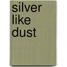 Silver Like Dust door Kimi Cunningham Grant