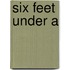 Six Feet Under A