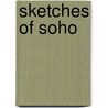 Sketches of Soho by Lorette E. Roberts