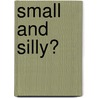 Small and Silly? door Andrea Bencsik