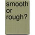 Smooth Or Rough?